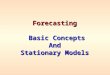 Forecasting Basic Concepts Basic ConceptsAnd Stationary Models