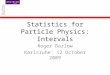 Statistics for Particle Physics: Intervals Roger Barlow Karlsruhe: 12 October 2009
