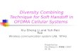Diversity Combining Technique for Soft Handoff in OFDMA Cellular Systems Xiu-Sheng Li and Yuh-Ren Tsai Presented by Xiu-Sheng Li ( 李修聖 ) 2007 05 18 Wireless