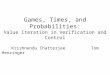Games, Times, and Probabilities: Value Iteration in Verification and Control Krishnendu Chatterjee Tom Henzinger