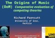 The Origins of Music (OoM) Comparative evaluation of competing theories The Origins of Music (OoM) Comparative evaluation of competing theories Richard