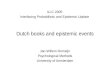 Dutch books and epistemic events Jan-Willem Romeijn Psychological Methods University of Amsterdam ILLC 2005 Interfacing Probabilistic and Epistemic Update