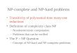 NP-complete and NP-hard problems Transitivity of polynomial-time many-one reductions Definition of complexity class NP –Nondeterministic computation –Problems