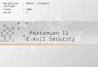 1 Pertemuan 12 E-mail Security Matakuliah: H0242 / Keamanan Jaringan Tahun: 2006 Versi: 1