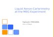 Liquid Xenon Carlorimetry at the MEG Experiment Satoshi MIHARA Univ. of Tokyo