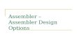 Assembler – Assembler Design Options. One-Pass Assemblers (1/2) Main problem  Forward references Data items Labels on instructions Solution  Data items: