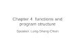 Chapter 4 functions and program structure Speaker: Lung-Sheng Chien