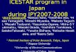 ICESTAR program in Japan during IPY2007-2008 1 Akira Kadokura, 1 Natsuo Sato, 1 Takehiko Aso, 1 Hisao Yamagishi, 1 Hiroshi Miyaoka, 1 Makoto Taguchi, 1