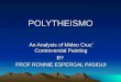 POLYTHEISMO An Analysis of Mideo Cruz’ Controversial Painting BY PROF RONNIE ESPERGAL PASIGUI