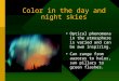 Color in the day and night skies Optical phenomena in the atmosphere is varied and can be awe inspiring. Can range from auroras to halos, sun pillars to