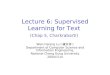 Lecture 6: Supervised Learning for Text (Chap 5, Charkrabarti) Wen-Hsiang Lu ( 盧文祥 ) Department of Computer Science and Information Engineering, National