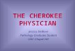 THE CHEROKEE PHYSICIAN Jessica DelBove Pathology Graduate Student UNC-Chapel Hill