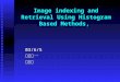 Image indexing and Retrieval Using Histogram Based Methods, 03/6/5資工研一陳慶鋒