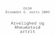 DSIM Årsmødet 6. marts 2009 Arvelighed og Rheumatoid artrit 1