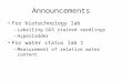 Announcements For biotechnology lab –Labelling GUS stained seedlings –Hyperladder For water status lab 1 –Measurement of relative water content