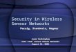 Security in Wireless Sensor Networks Perrig, Stankovic, Wagner Jason Buckingham CSCI 7143: Secure Sensor Networks August 31, 2004