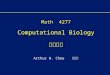 Math 4277 Computational Biology 計算生物 Arthur W. Chou 周維中