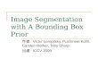 Image Segmentation with A Bounding Box Prior 作者 : Victor Lempitsky, Pushmeet Kohli, Carsten Rother, Toby Sharp 出處 : ICCV 2009