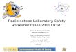 2011 Radiation User Refresher Radioisotope Laboratory Safety Refresher Class 2011 UCSC Conrad Sherman x9-3911 RSO/Health Physicist Marcus Balanky x9-5167