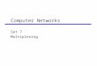 Computer Networks Set 7 Multiplexing.  FDM  TDM  Statistical TDM  CDM  Example: DSL