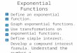 Exponential Functions Define an exponential function. Graph exponential functions. Use transformations on exponential functions. Define simple interest