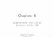 Chapter 8 Supporting the Sales Process with SAP Copyright © 2013 Pearson Education, Inc. Publishing as Prentice Hall 8-1