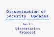 Dissemination of Security Updates Jun Li Dissertation Proposal