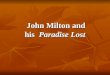 John Milton and his Paradise Lost John Milton and his Paradise Lost