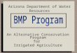 An Alternative Conservation Program for Irrigated Agriculture Arizona Department of Water Resources