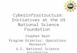 Cyberinfrastructure: Initiatives at the US National Science Foundation Stephen Nash Program Director, Operations Research U.S. National Science Foundation