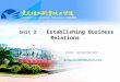 Unit 2 Establishing Business Relations 制作单位：应用外语系公共英语教研室 gongzuo20000@yeah.net