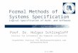 22.4.2008 Formal Methods of Systems Specification Logical Specification of Hard- and Software Prof. Dr. Holger Schlingloff Institut für Informatik der