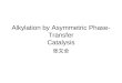 Alkylation by Asymmetric Phase- Transfer Catalysis 张文全