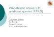 Probabilistic answers to relational queries (PARQ) Octavian Udrea Yu Deng Edward Hung V. S. Subrahmanian