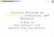 LAB 117 1 Positive Attitude on Creativity, Innovation, and Research YI-Bing Lin Chair Professor, CSIE National Chiao Tung University