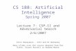 CS 188: Artificial Intelligence Spring 2007 Lecture 7: CSP-II and Adversarial Search 2/6/2007 Srini Narayanan – ICSI and UC Berkeley Many slides over the