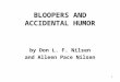 1 BLOOPERS AND ACCIDENTAL HUMOR by Don L. F. Nilsen and Alleen Pace Nilsen