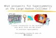 What prospects for Supersymmetry at the Large Hadron Collider ? A brief introduction to the techniques with which ATLAS and CMS intend to constrain Supersymmetry