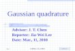 2010/3/11 計算機在工程上的應用 Page 1 Gaussian quadrature Advisor: J. T. Chen Reporter: Jia-Wei Lee Date: Mar., 11, 2010