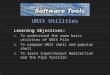 UNIX Utilities Learning Objectives: 1. To understand the some basic utilities of UNIX File 2. To compare UNIX shell and popular shell 3. To learn Input/Output