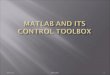 7/2/2015MATLAB1.  MATLAB  MATLAB and Toolboxes  MATLAB and Control  Control System Toolbox  Simulink 7/2/2015MATLAB Control Toolbox2
