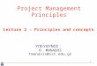 1 Project Management Principles ΥΠΕΥΘΥΝΟΣ: Θ. ΜΑΝΑΒΗΣ tmanavis@ist.edu.gr Lecture 2 – Principles and concepts