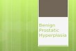 Benign Prostatic Hyperplasia. BPH  Benign increase in size of prostate  Hyperplasia of stromal and epithelial cells  Nodules