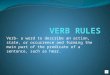 Verb- a word to describe an action, state, or occurrence and forming the main part of the predicate of a sentence, such as hear