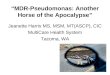 “MDR-Pseudomonas: Another Horse of the Apocalypse” Jeanette Harris MS, MSM, MT(ASCP), CIC MultiCare Health System Tacoma, WA