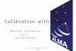 Calibration with CASA Masaaki Hiramatsu 平松正顕 (ASIAA/NTHU) ALMA User Workshop, Feb 8-10, 2010
