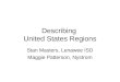 Describing United States Regions Stan Masters, Lenawee ISD Maggie Patterson, Nystrom