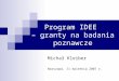Program IDEE – granty na badania poznawcze Michał Kleiber Warszawa, 11 kwietnia 2007 r
