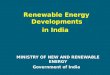 Renewable Energy Developments in India MINISTRY OF NEW AND RENEWABLE ENERGY Government of India