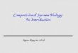 Computational Systems Biology: An Introduction Eytan Ruppin, 2012